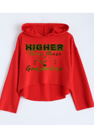 Custom Crop Top hoodie Higher Than These Gas Prices