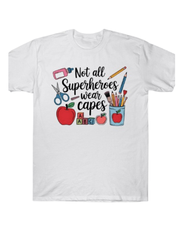 Not All Superheroes Wear Capes – Some Carry Pencils Tee