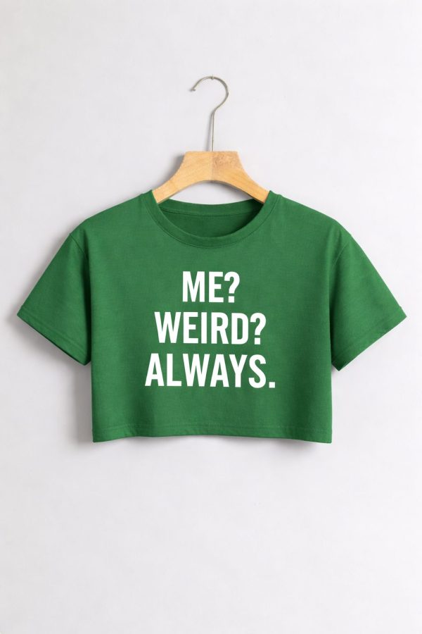 Me? Weird? Always. Crop Top